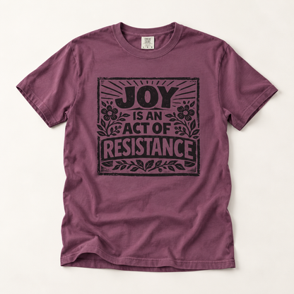 Joy Is An Act Of Resistance T-Shirt