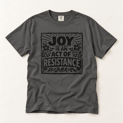 Joy Is An Act Of Resistance T-Shirt