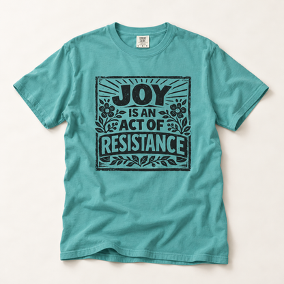 Joy Is An Act Of Resistance T-Shirt