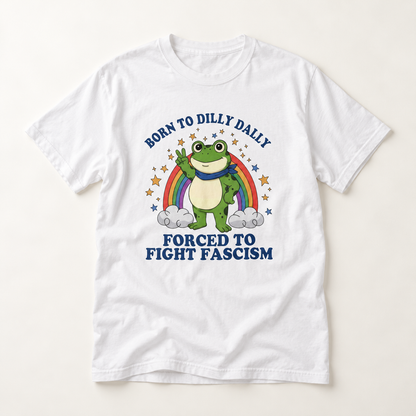 Born to Dilly Dally Frog T-Shirt — Forced to Fight F*scism