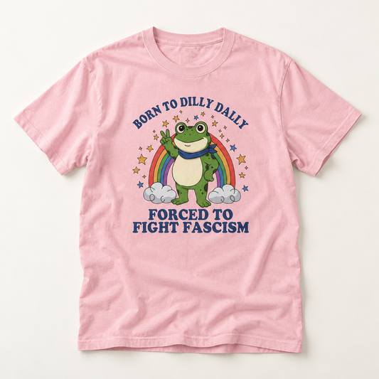 Born to Dilly Dally Frog Forced to Fight Fascism T-Shirt