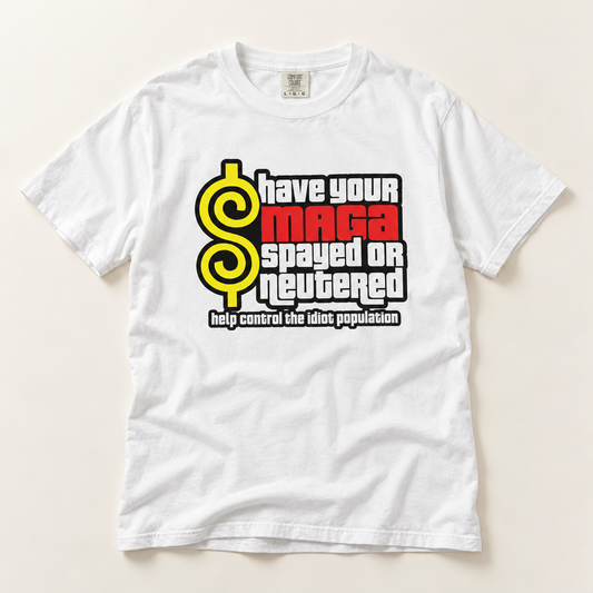Have Your MAGA Spayed or Neutered T-Shirt
