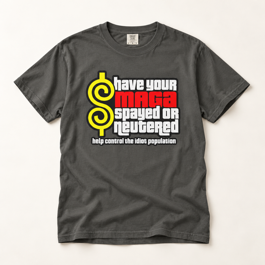 Have Your MAGA Spayed or Neutered T-Shirt