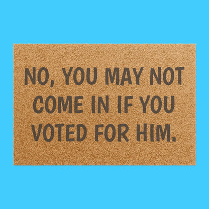 No, You May Not Come In If You Voted For Him Political Welcome Mat