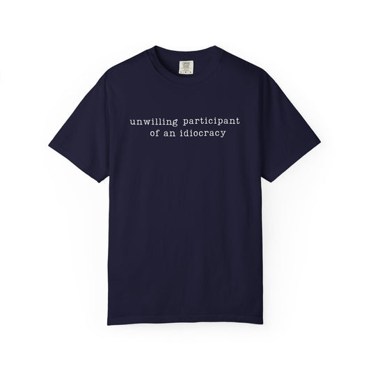 Unwilling Participant of an Idiocracy T-Shirt