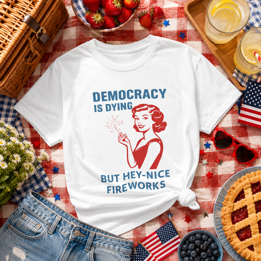 Democracy Is Dying But Cool Fireworks T-Shirt – Classic Fit Cotton Tee | Funny Political Statement Shirt