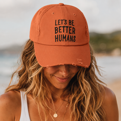 Let’s Be Better Humans Distressed Baseball Cap – Vintage Cotton Hat With Metal D-Ring Strap | Funny Political Activist Cap