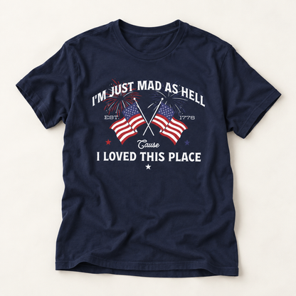 Patriotic "I'm Just Mad As Hell" T-Shirt – American Flag 1776 Independence Tee