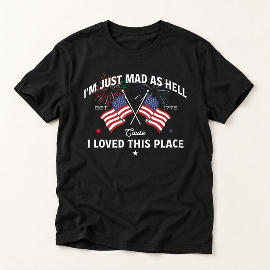 Patriotic "I'm Just Mad As Hell" T-Shirt – American Flag 1776 Independence Tee