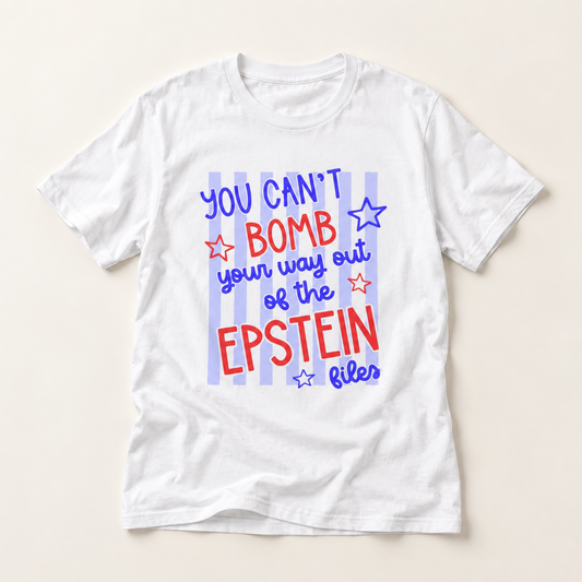 You Can't Bomb Your Way Out of the Epstein Files T-Shirt