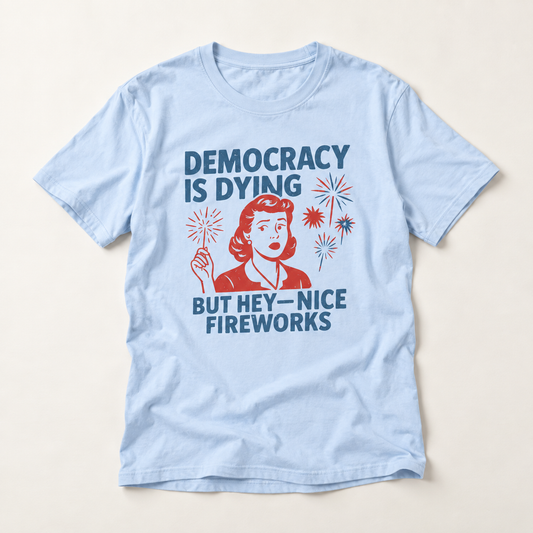 Democracy Is Dying Retro Political Graphic Tee (But Hey—Nice Fireworks)