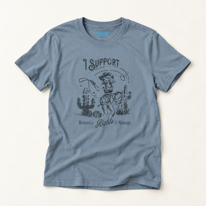 I Support Women's Rights and Wrongs T-Shirt
