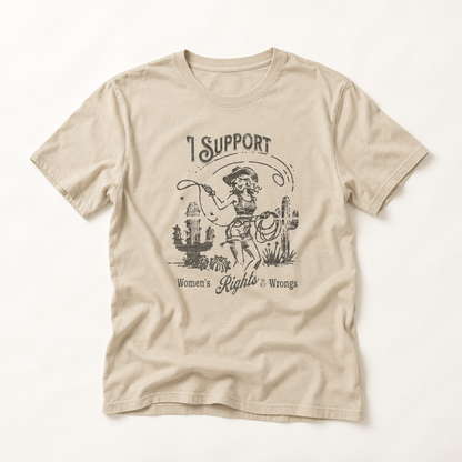 I Support Women's Rights and Wrongs T-Shirt