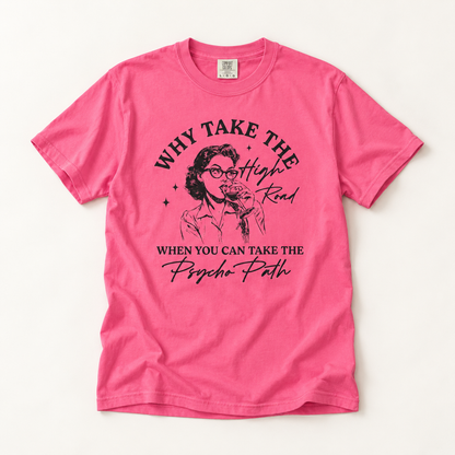 Why Take the High Road When You Can Take the Psycho Path T-Shirt