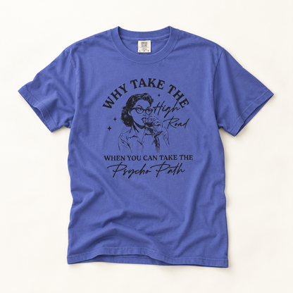 Why Take the High Road When You Can Take the Psycho Path T-Shirt