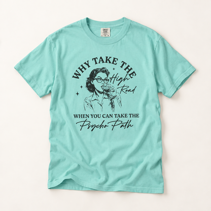 Why Take the High Road When You Can Take the Psycho Path T-Shirt