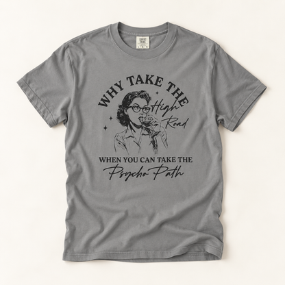 Why Take the High Road When You Can Take the Psycho Path T-Shirt