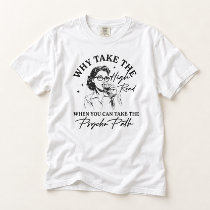 Why Take the High Road When You Can Take the Psycho Path T-Shirt