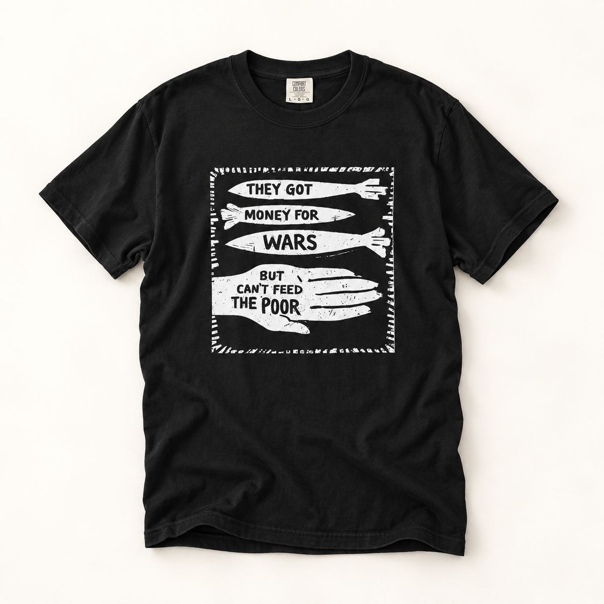 They Got Money for Wars But Can't Feed the Poor T-Shirt