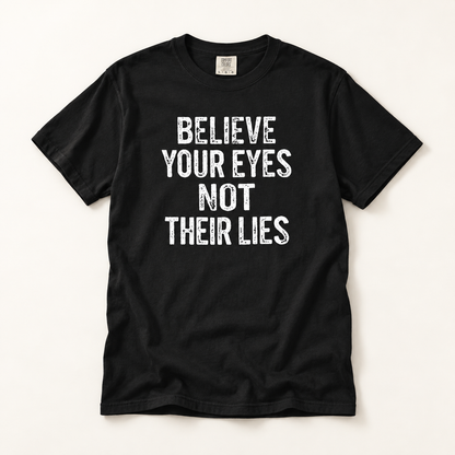 Believe Your Eyes Not Their Lies T-Shirt