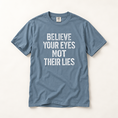Believe Your Eyes Not Their Lies T-Shirt