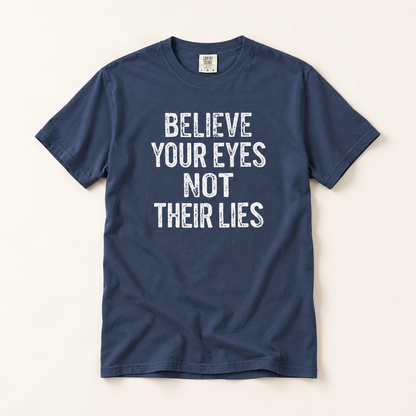 Believe Your Eyes Not Their Lies T-Shirt