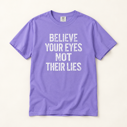 Believe Your Eyes Not Their Lies T-Shirt