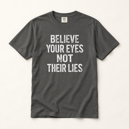Believe Your Eyes Not Their Lies T-Shirt