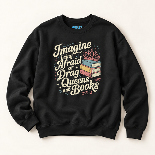 Imagine Being Afraid of Drag Queens and Books Crewneck Sweatshirt