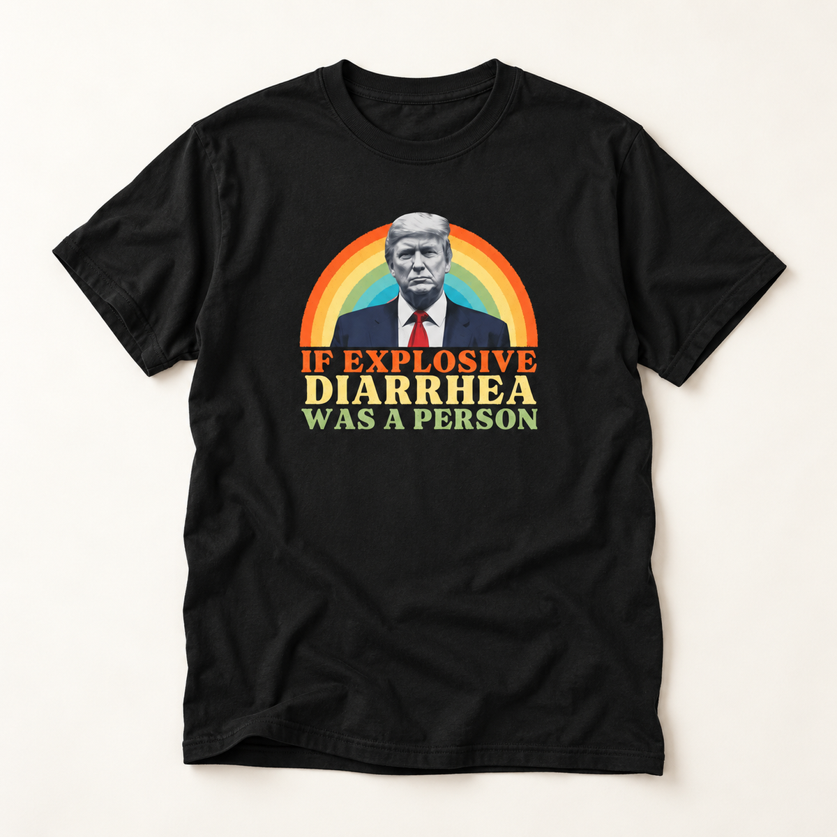 If Explosive Diarrhea Was a Person T-Shirt – Garment Dyed Tee | Funny Anti-Trump Shirt