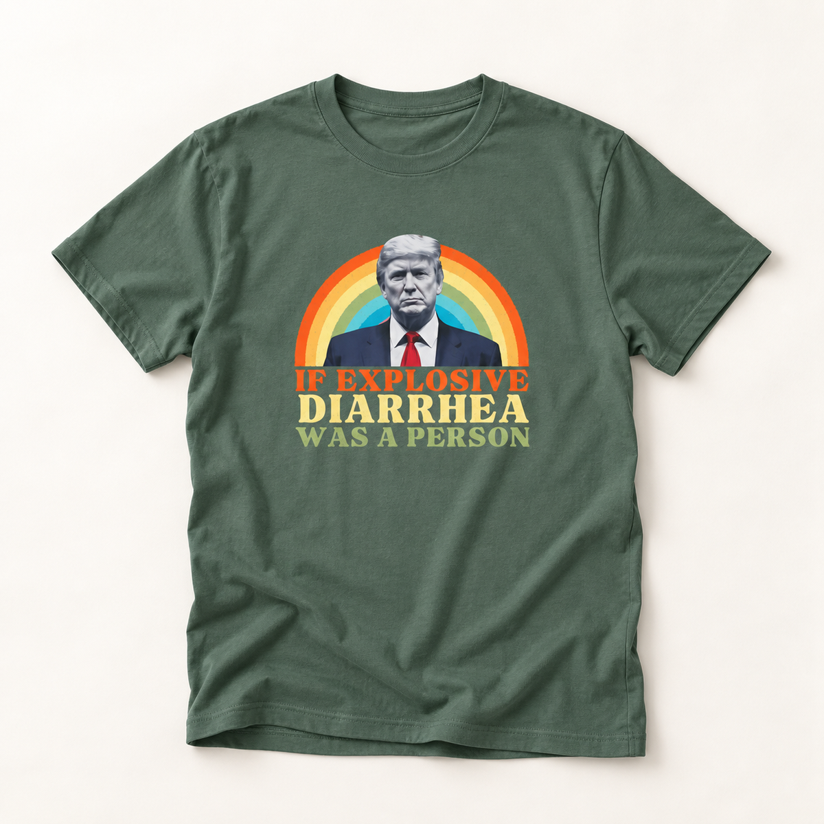 If Explosive Diarrhea Was a Person T-Shirt – Garment Dyed Tee | Funny Anti-Trump Shirt