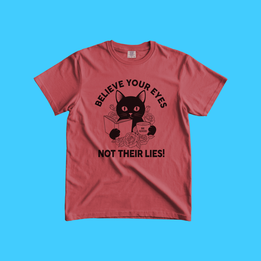 Believe Your Eyes, Not Their Lies! T-Shirt - Resist Supply