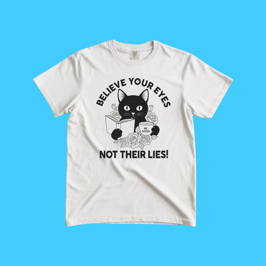 Believe Your Eyes, Not Their Lies! T-Shirt - Resist Supply