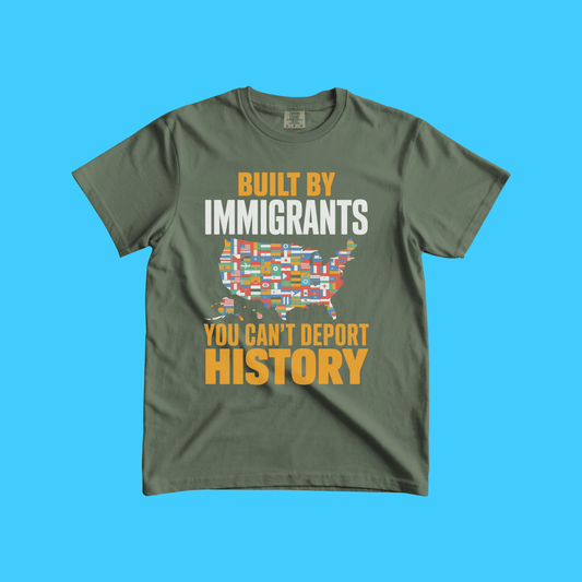 Built By Immigrants - You Can't Deport History T-Shirt - Resist Supply