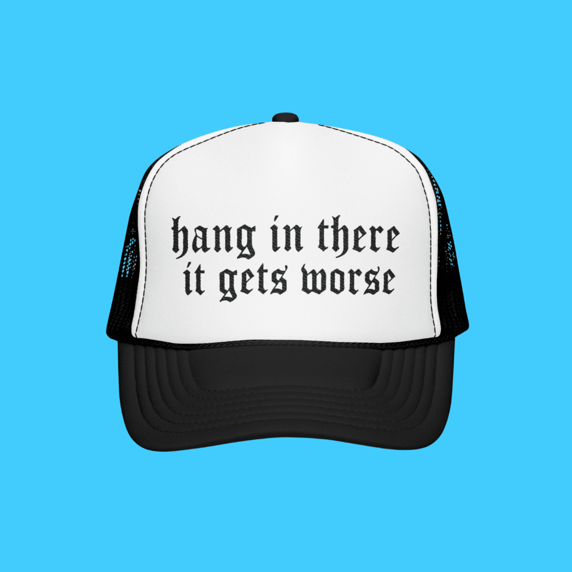Hang In There It Gets Worse Embroidered Trucker Hat - Resist Supply