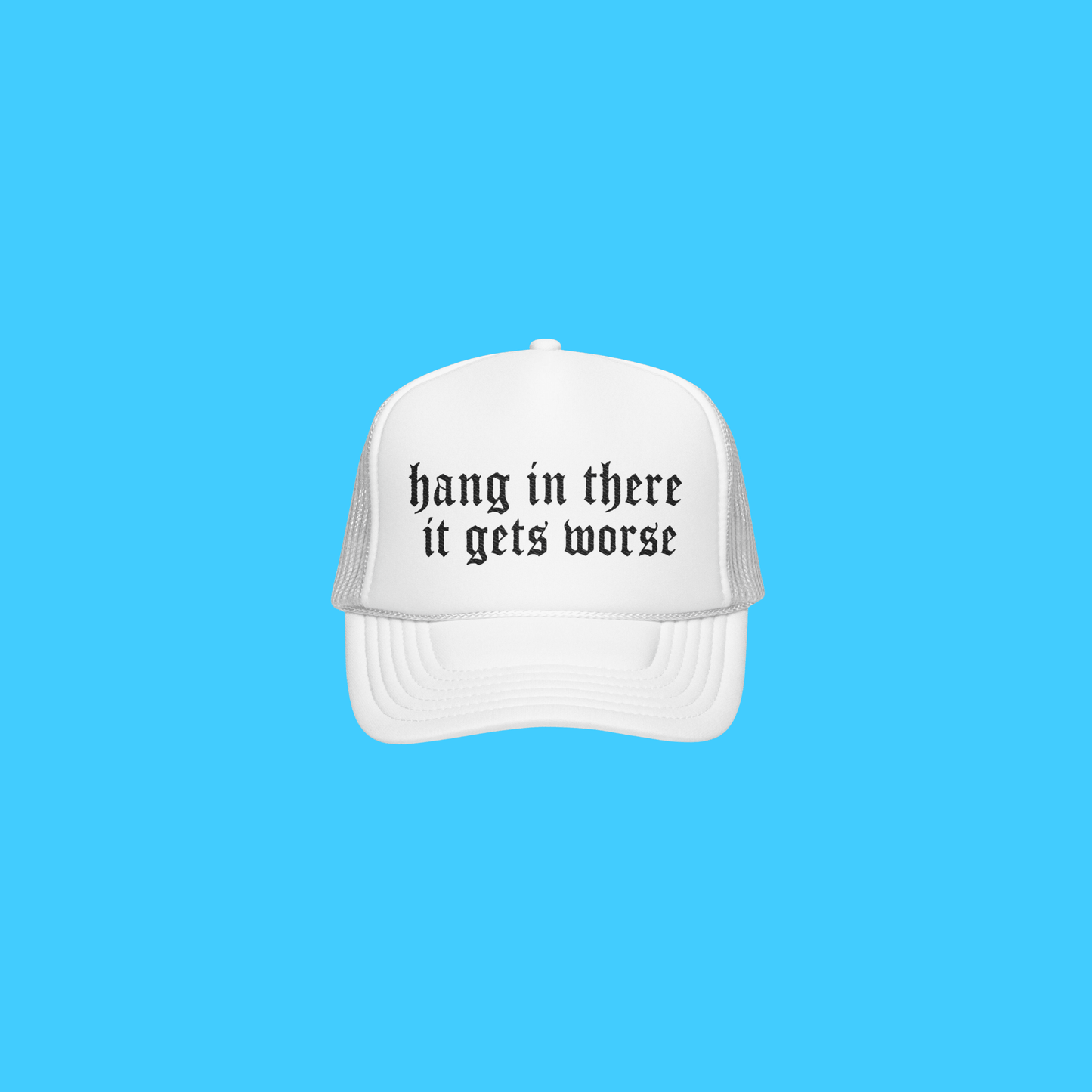 Hang In There It Gets Worse Embroidered Trucker Hat - Resist Supply