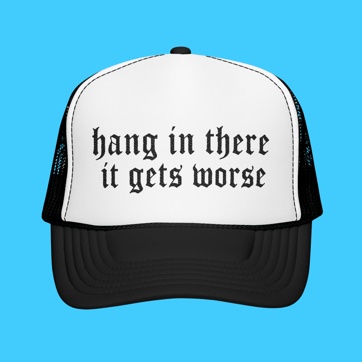 Hang In There It Gets Worse Embroidered Trucker Hat - Resist Supply