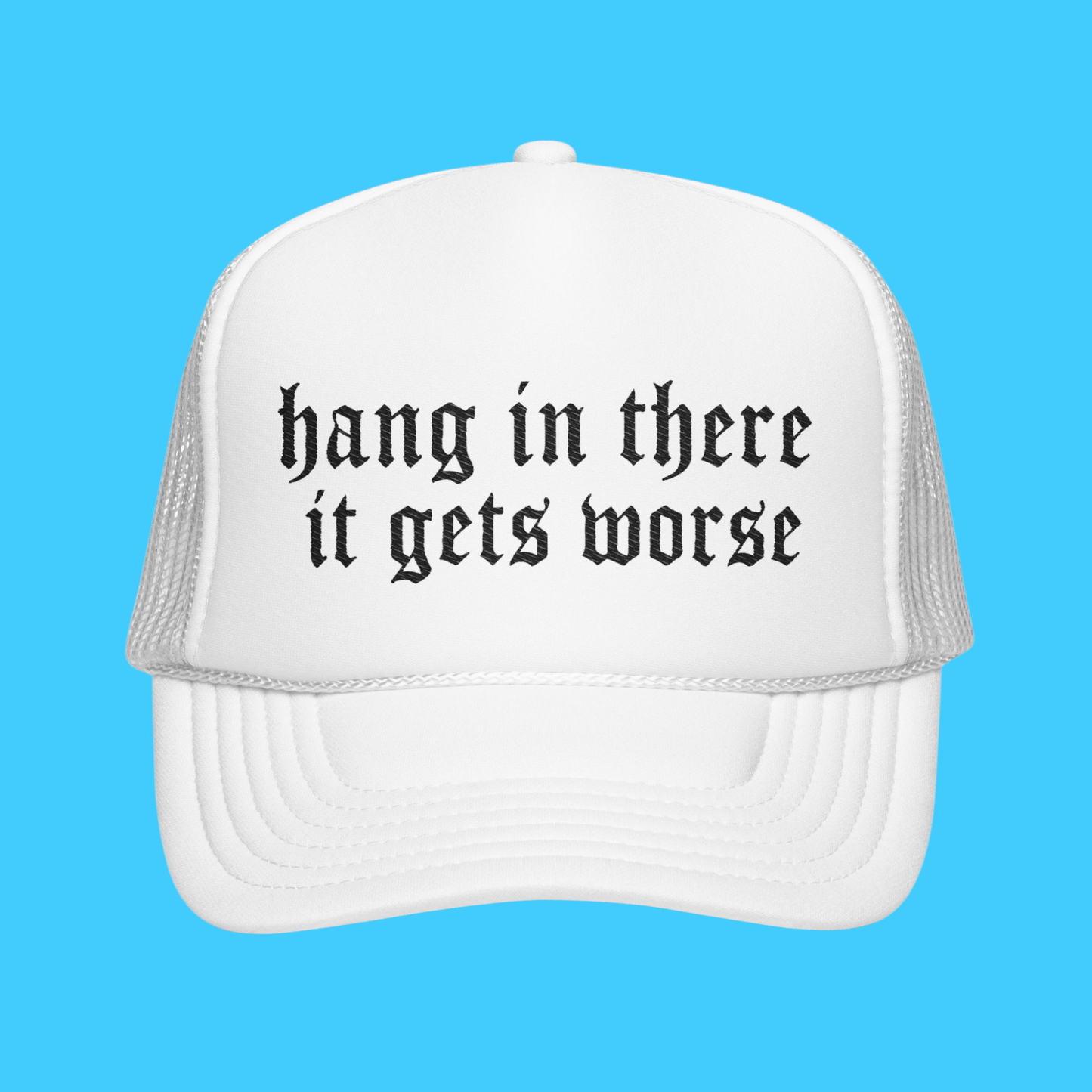 Hang In There It Gets Worse Embroidered Trucker Hat - Resist Supply
