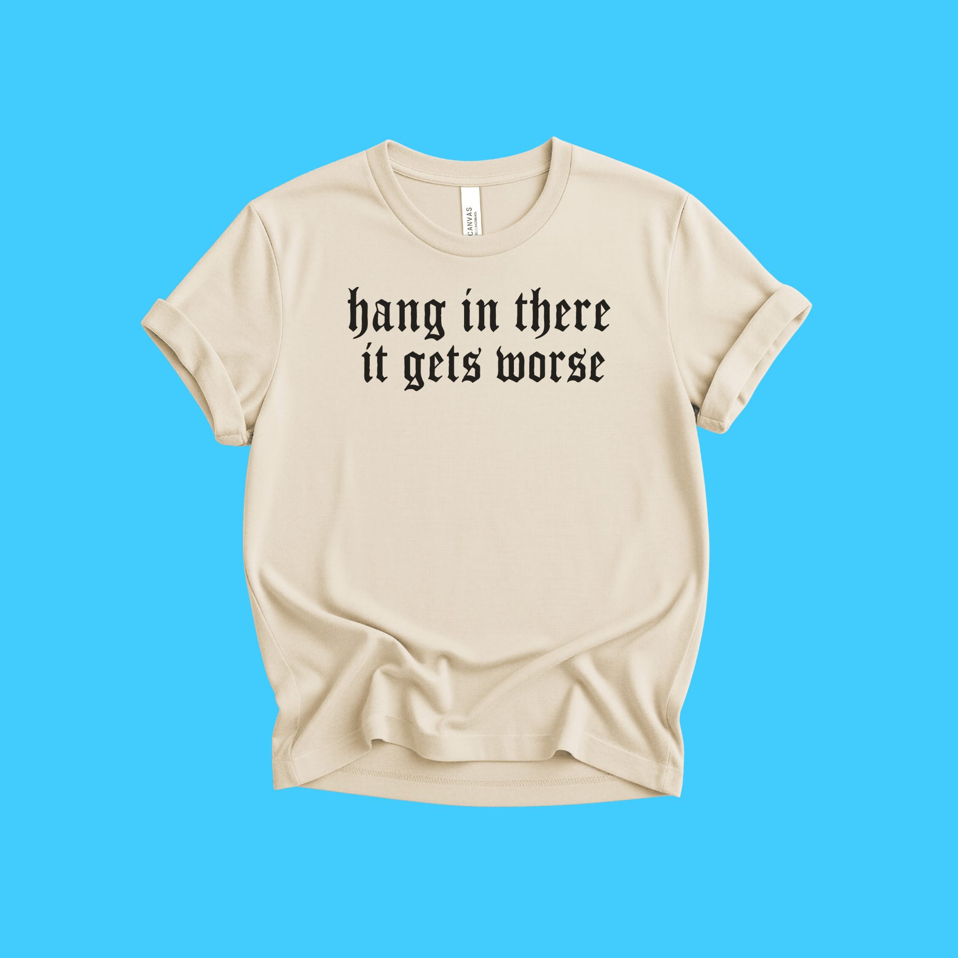 Hang In There It Gets Worse Vintage Gothic T-Shirt - Resist Supply
