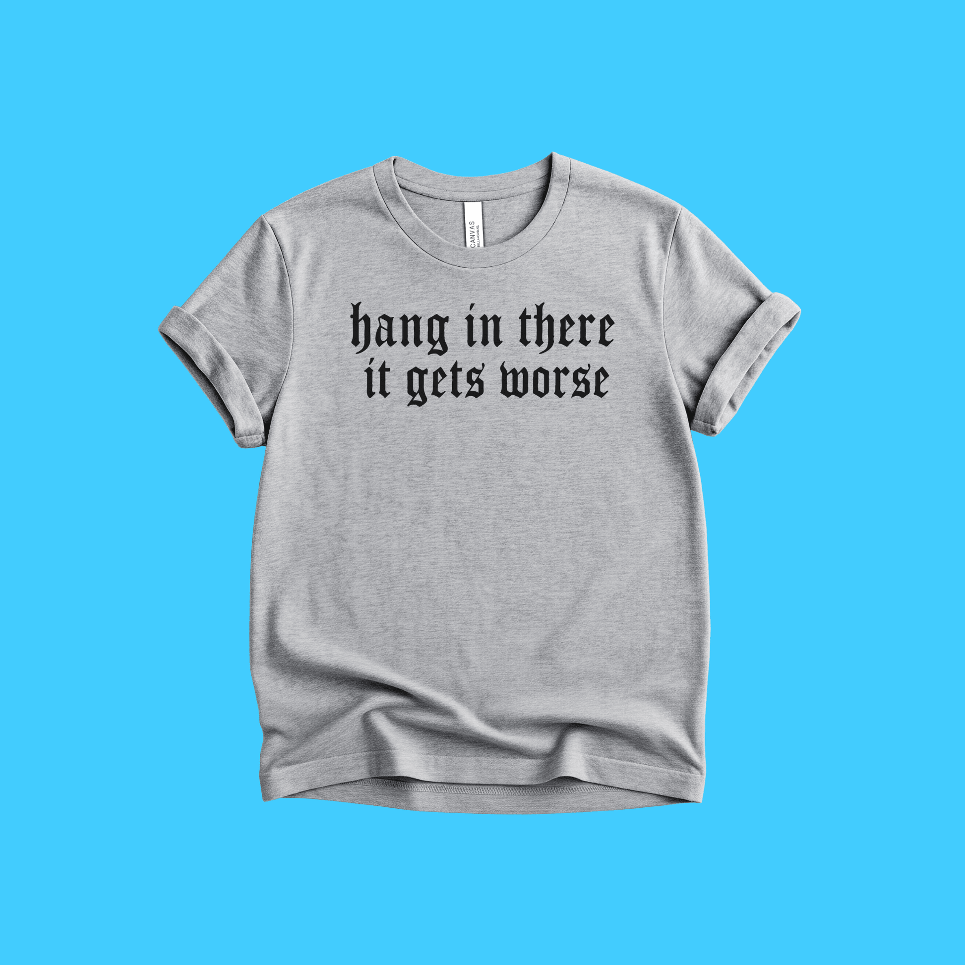 Hang In There It Gets Worse Vintage Gothic T-Shirt - Resist Supply