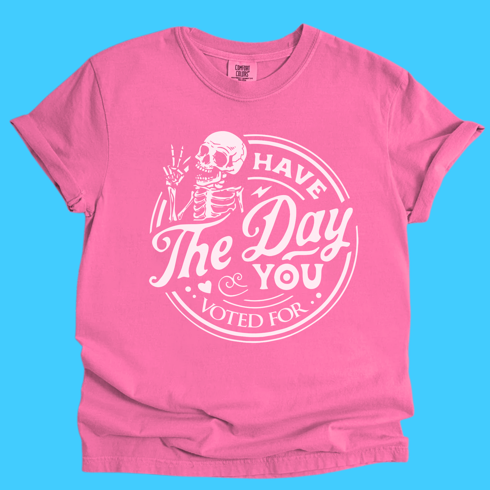 Have The Day You Voted For Skeleton T-Shirt - Resist Supply