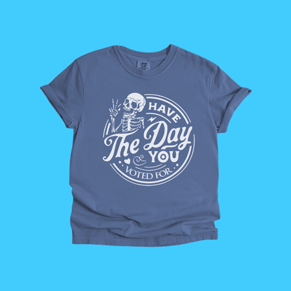 Have The Day You Voted For Skeleton T-Shirt - Resist Supply