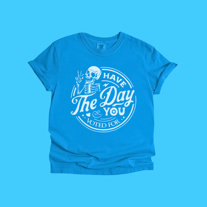 Have The Day You Voted For Skeleton T-Shirt - Resist Supply