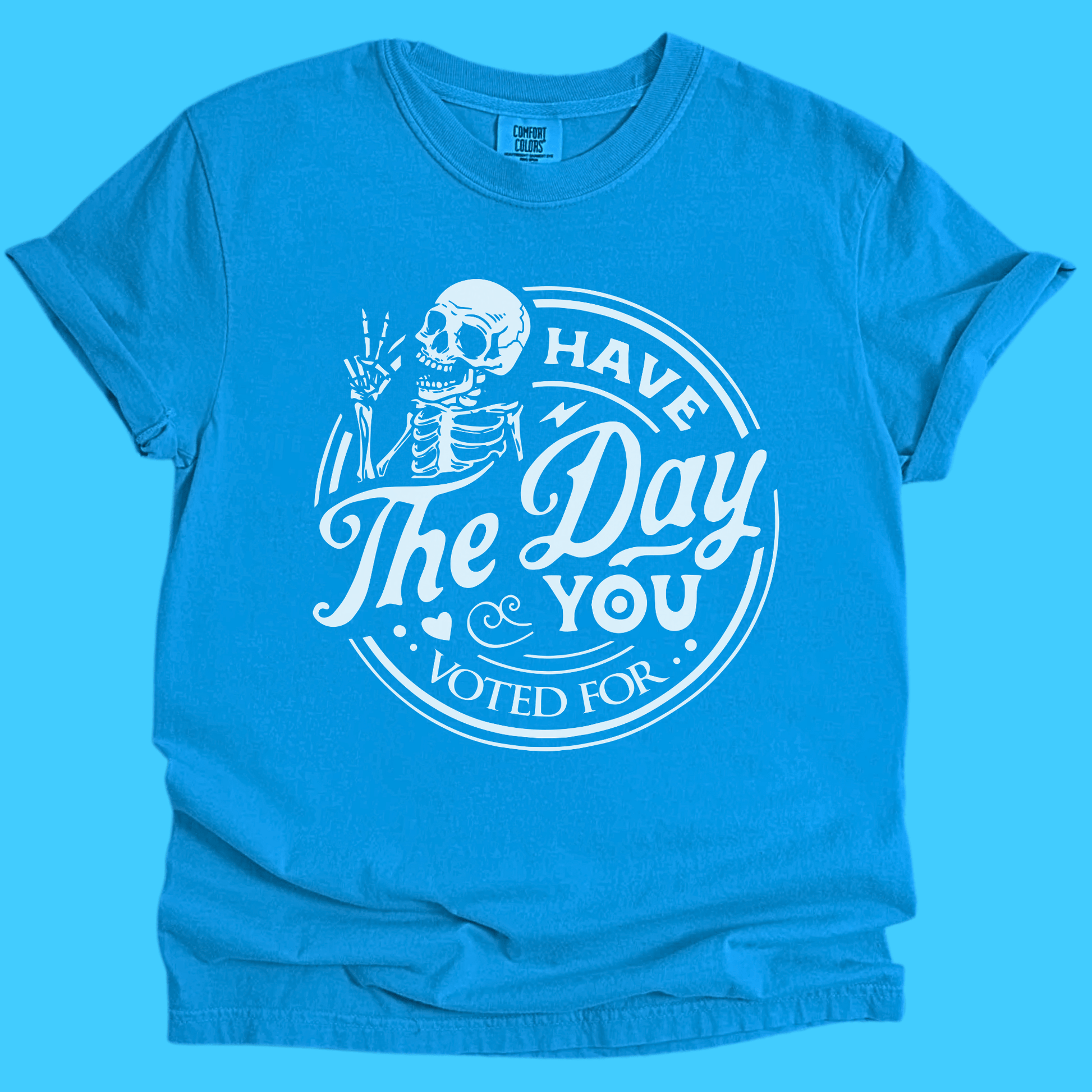 Have The Day You Voted For Skeleton T-Shirt - Resist Supply