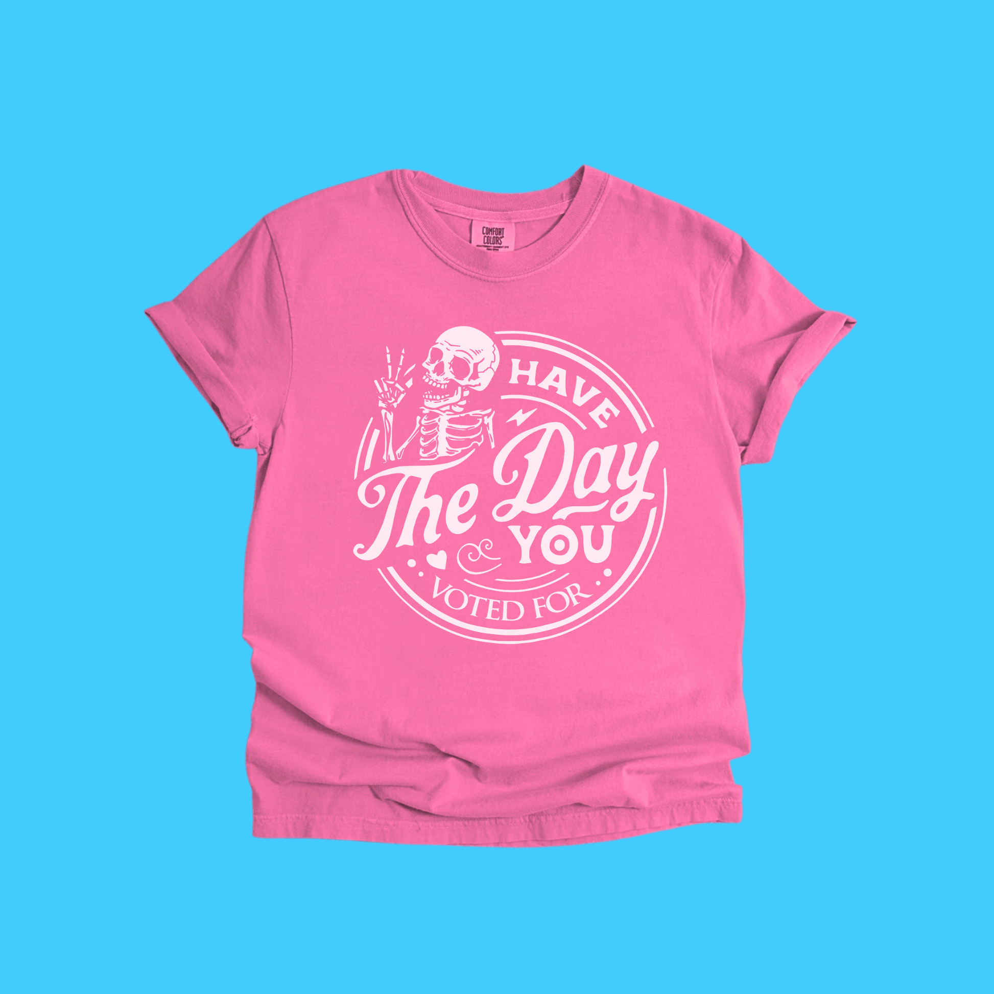 Have The Day You Voted For Skeleton T-Shirt - Resist Supply