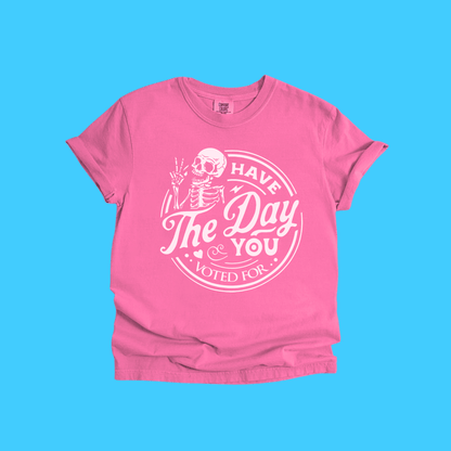 Have The Day You Voted For Skeleton T-Shirt - Resist Supply