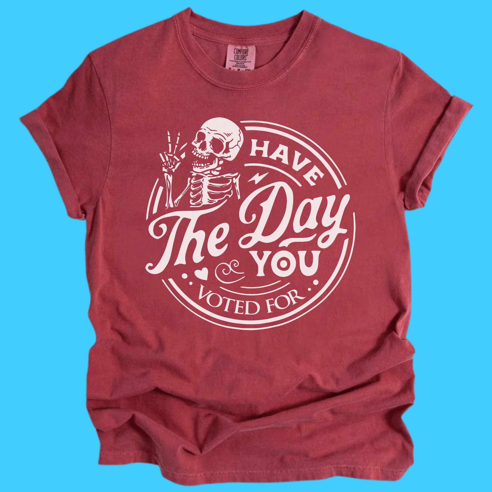 Have The Day You Voted For Skeleton T-Shirt - Resist Supply