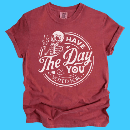 Have The Day You Voted For Skeleton T-Shirt - Resist Supply