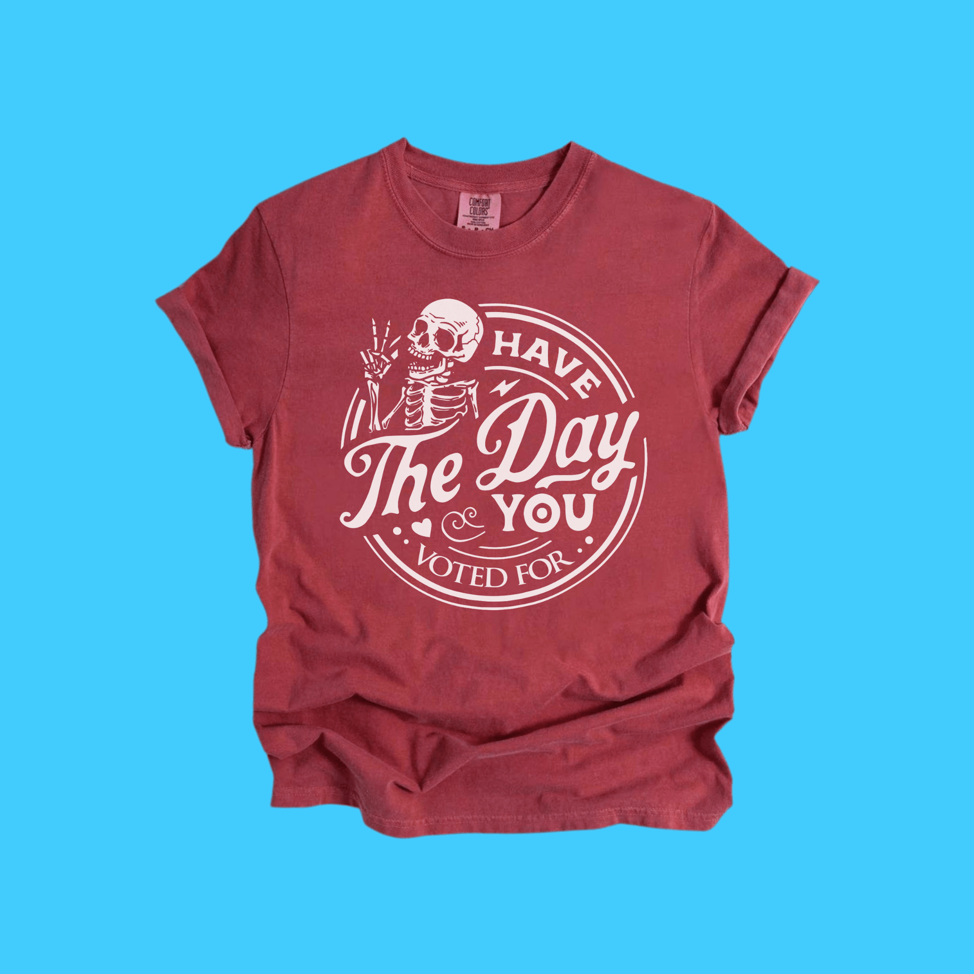 Have The Day You Voted For Skeleton T-Shirt - Resist Supply