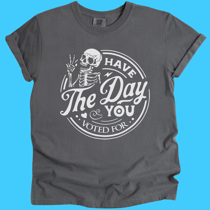 Have The Day You Voted For Skeleton T-Shirt - Resist Supply